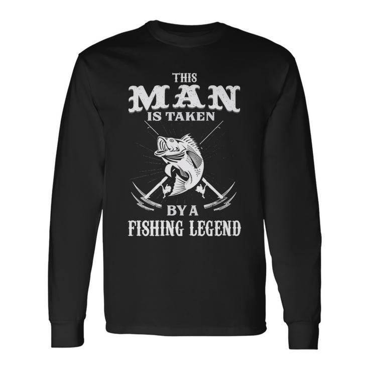 This Man Is Taken By A Fishing Legend Long Sleeve T-Shirt