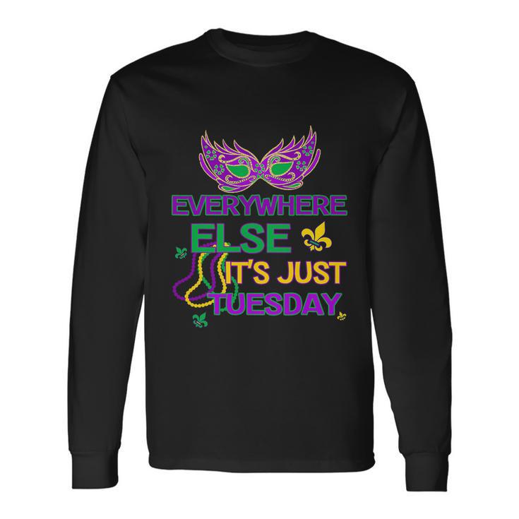 Mardi Gras Everywhere Else Its Just Tuesday Long Sleeve T-Shirt Gifts ideas