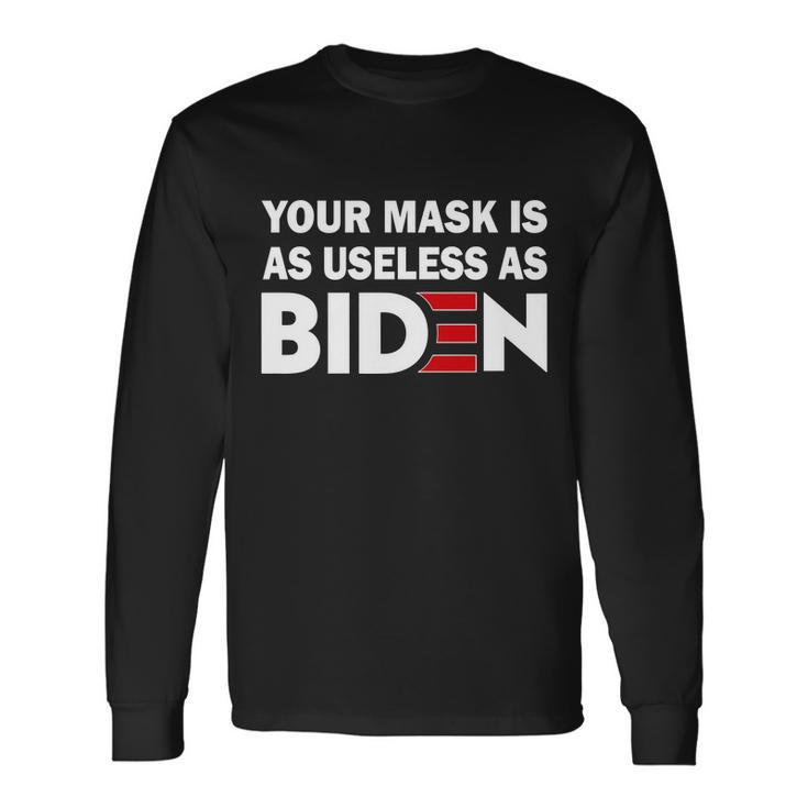 Your Mask Is As Useless As Biden Tshirt Long Sleeve T-Shirt