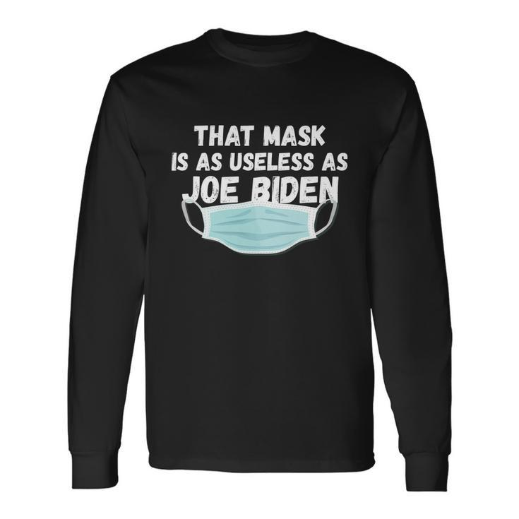 That Mask Is As Useless As Joe Biden Long Sleeve T-Shirt