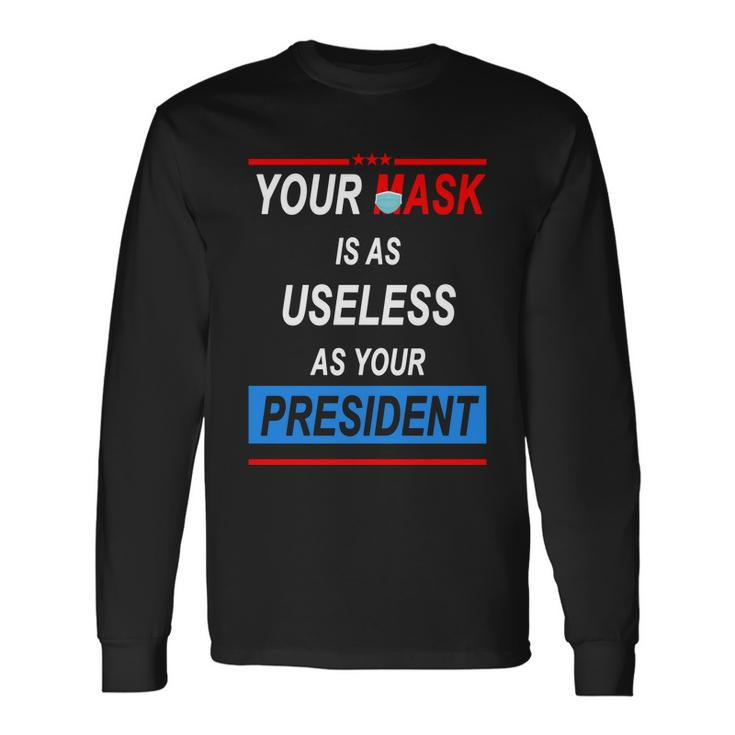 Your Mask Is As Useless As Your President V2 Long Sleeve T-Shirt Gifts ideas