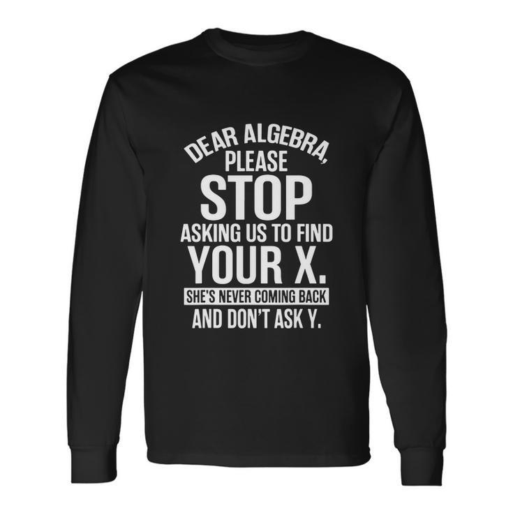 Math Shirts For Math Lovers Dear Algebra Long Sleeve T-Shirt