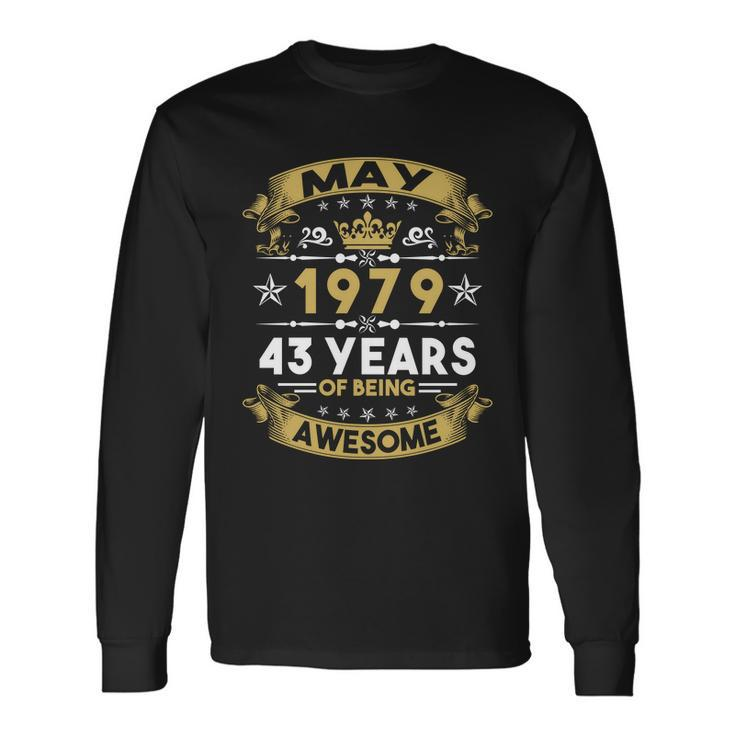 May 1979 43 Years Of Being Awesome 43Rd Birthday Long Sleeve T-Shirt