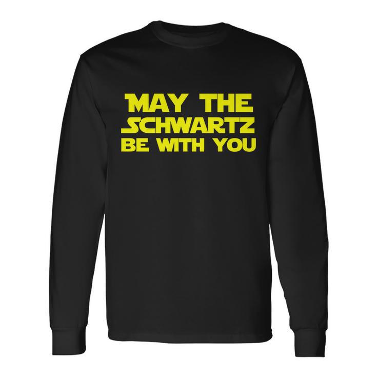 May The Schwartz Be With You Tshirt Long Sleeve T-Shirt