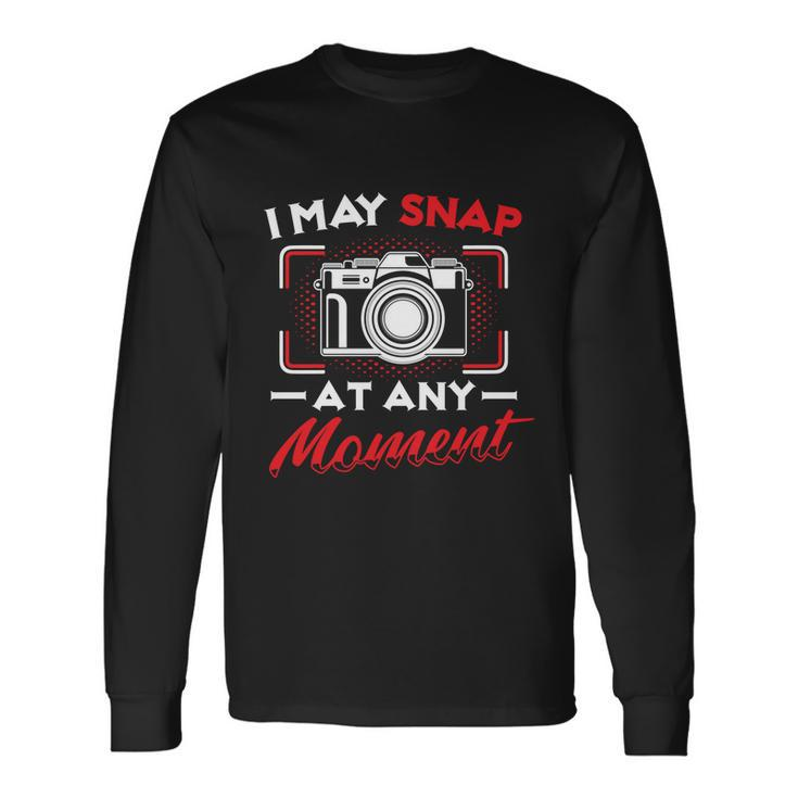 May Snap At Any Moment Photography Camera Photographer Long Sleeve T-Shirt