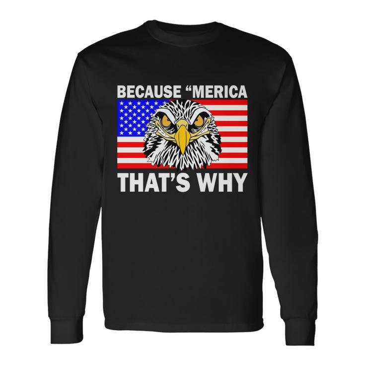 Because Merica Thats Why Eagle Long Sleeve T-Shirt