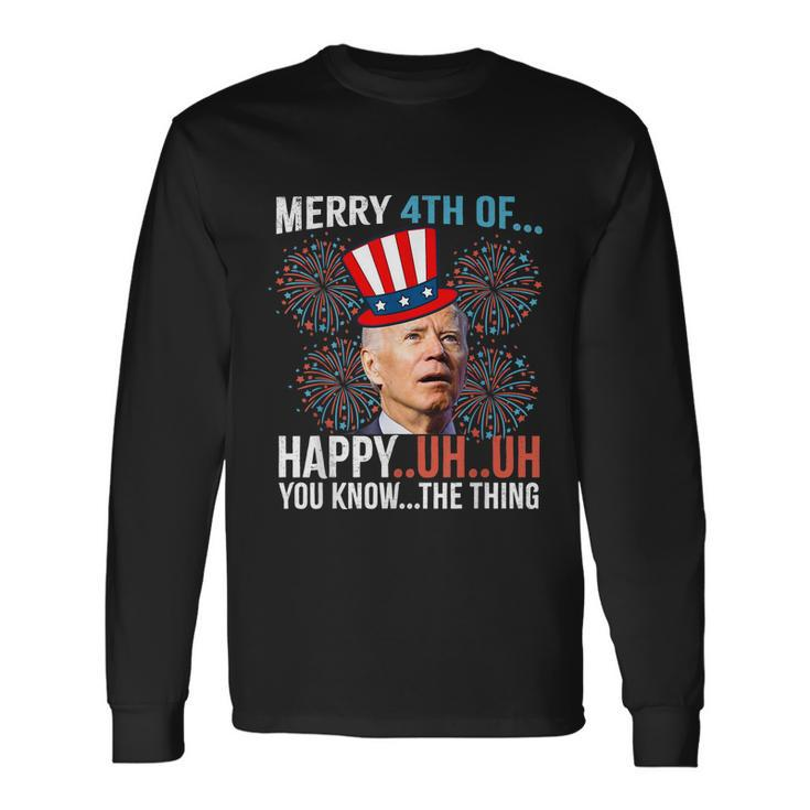 Merry 4Th Of Happy Uh Uh You Know The Thing 4 July V2 Long Sleeve T-Shirt