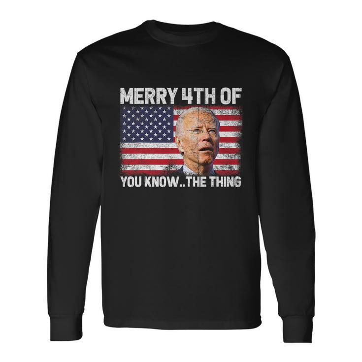 Merry 4Th Of You KnowThe Thing Biden Meme 4Th Of July Tshirt Long Sleeve T-Shirt