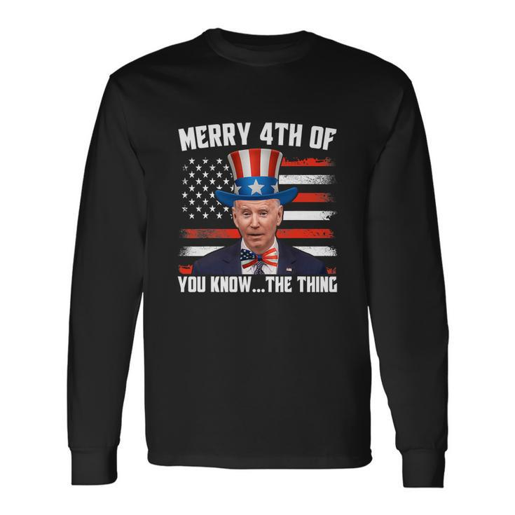Merry Happy 4Th Of You Know The Thing Long Sleeve T-Shirt