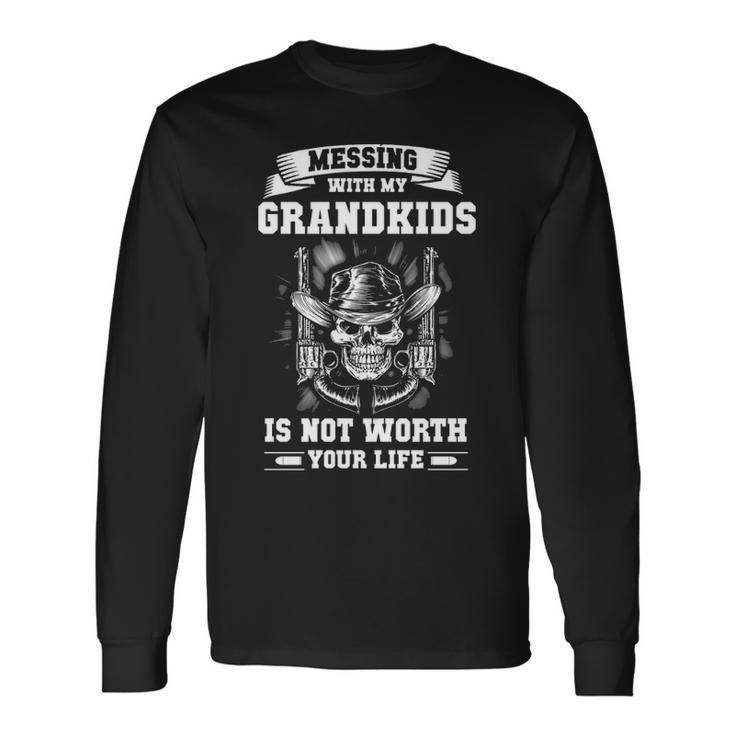 Messing With My Grandkids Long Sleeve T-Shirt