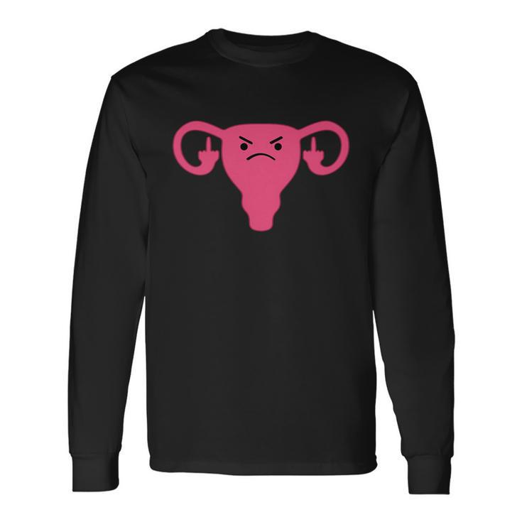 Middle Finger Angry Uterus Pro Choice Feminist Long Sleeve T-Shirt