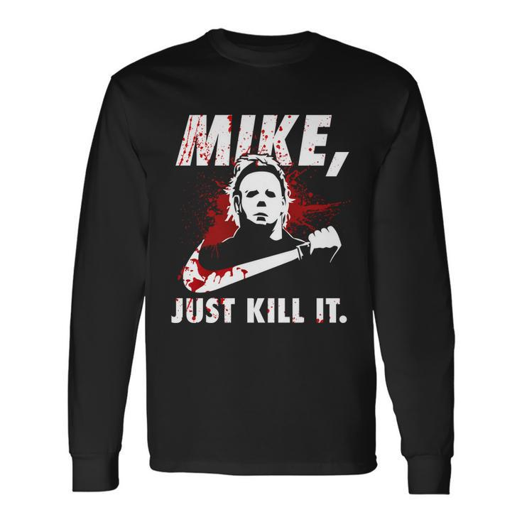 Mike Just Kill It Long Sleeve T-Shirt