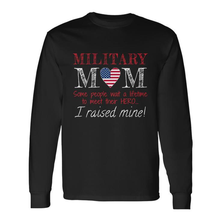 Military Mom I Raised My Hero America American Armed Forces Long Sleeve T-Shirt Gifts ideas