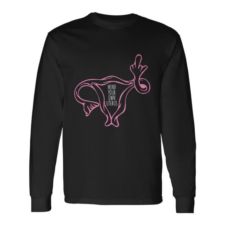Mind Your Own Uterus 1973 Pro Roe Pro Choice Long Sleeve T-Shirt Gifts ideas