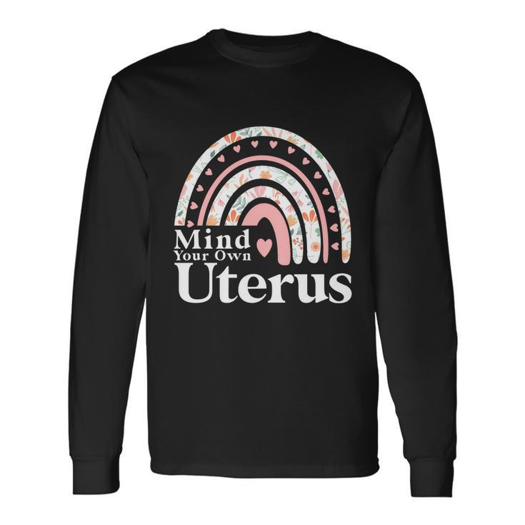 Mind Your Own Uterus Floral My Uterus My Choice For Her Long Sleeve T-Shirt