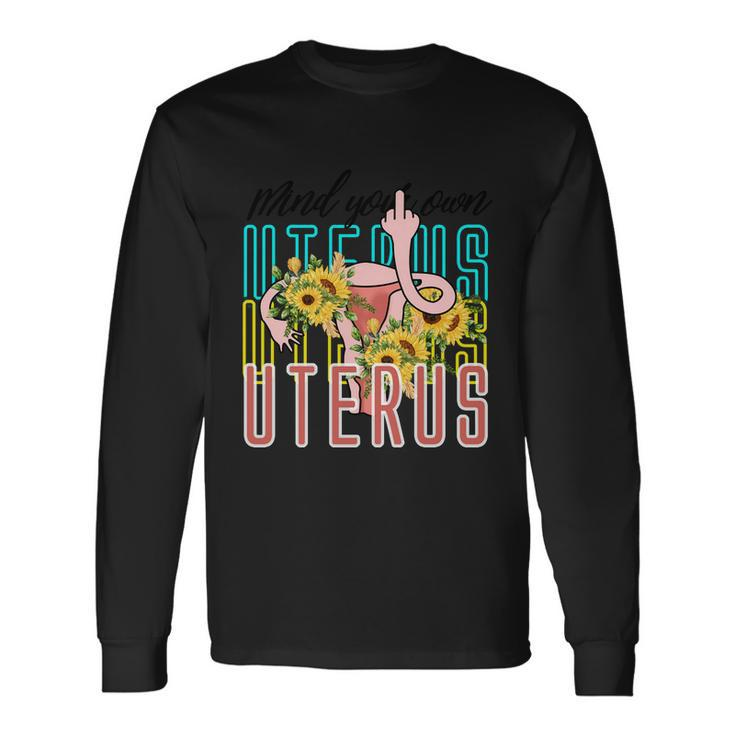 Mind You Own Uterus Floral Midle Finger 1973 Pro Roe Long Sleeve T-Shirt