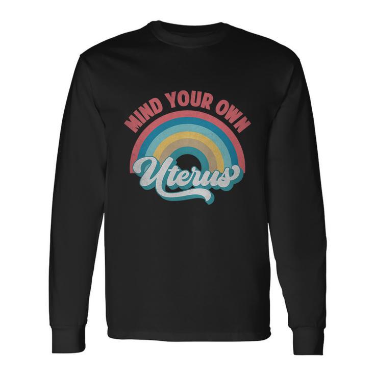 Mind Your Own Uterus Pro Choice Feminist Rights Rainbow Tshirt Long Sleeve T-Shirt