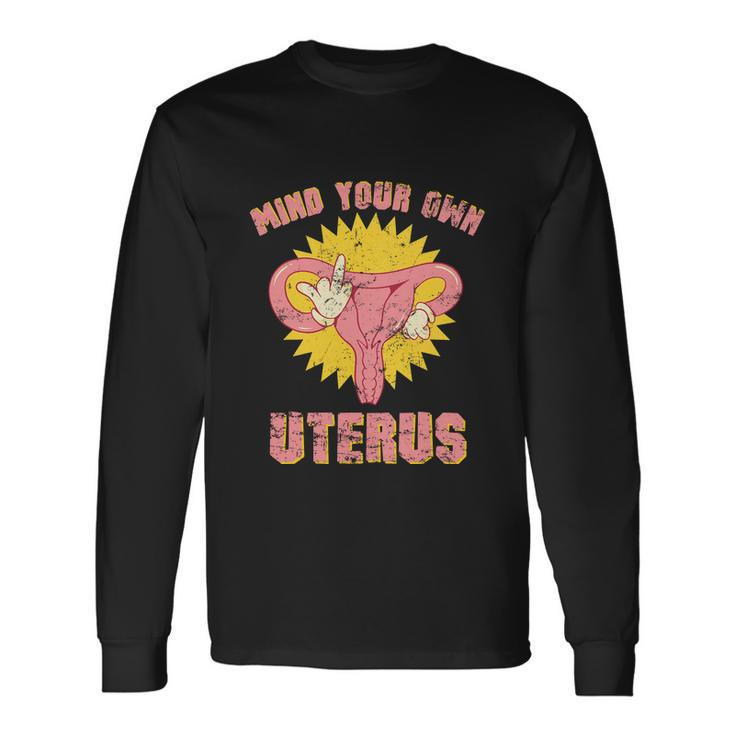Mind Your Own Uterus Pro Choice Feminist Rights Tee Long Sleeve T-Shirt