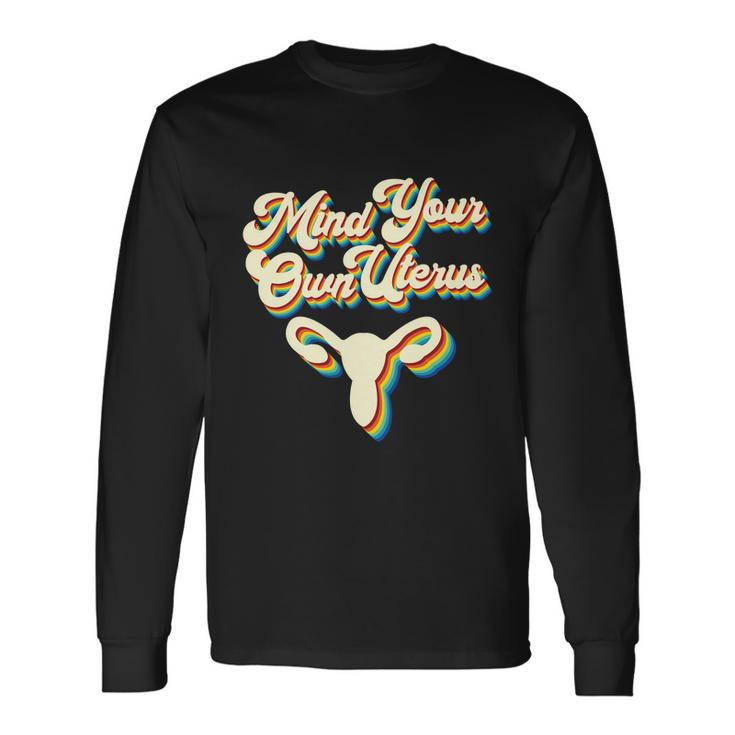Mind Your Own Uterus Pro Choice Reproductive Rights My Body V2 Long Sleeve T-Shirt