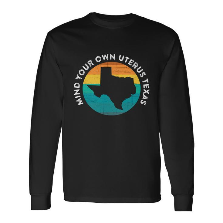 Mind Your Own Uterus Texas Ban Pro Choice Quote Saying Meme Long Sleeve T-Shirt