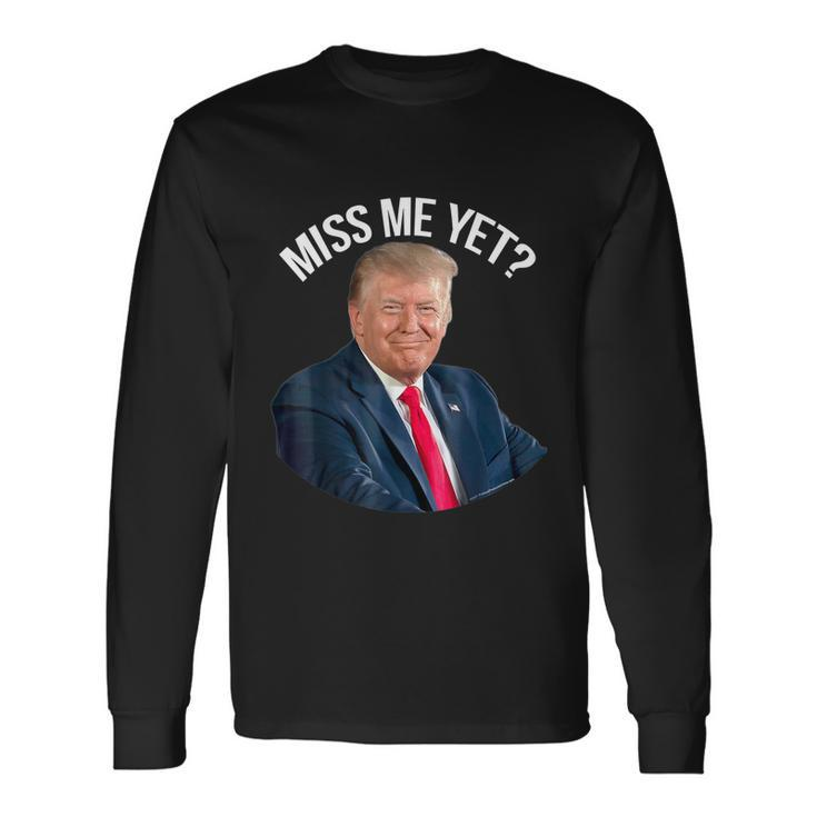 Do You Miss President Donald Trump Yet Political Long Sleeve T-Shirt