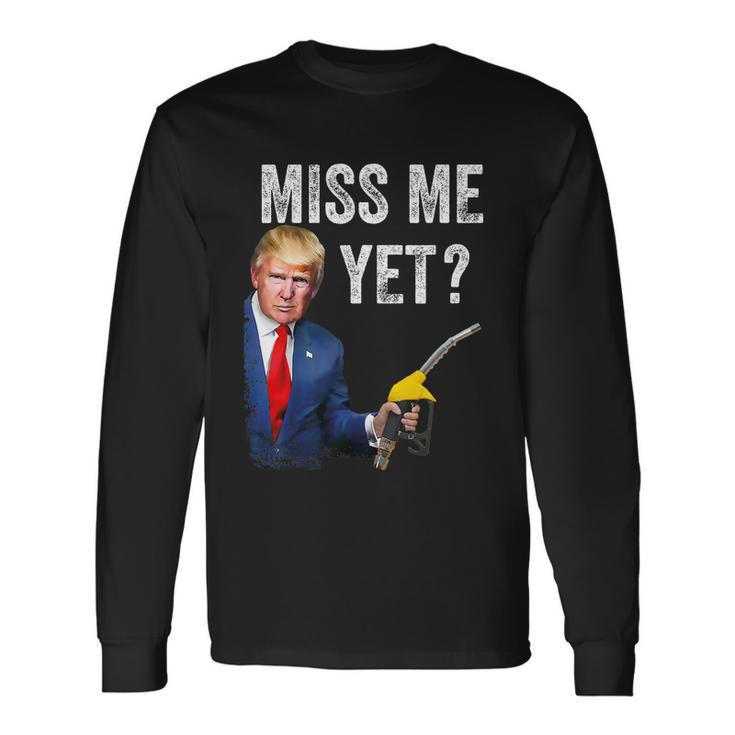 Miss Me Yet Trump Make Gas Prices Great Again Pro Trump Long Sleeve T-Shirt