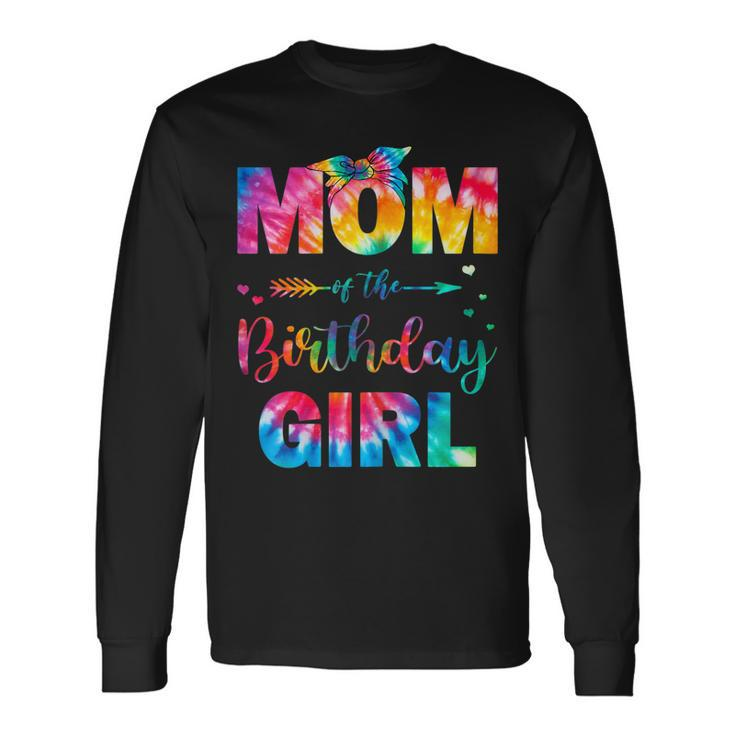 Mom Of The Birthday Girl Mama Mother And Daughter Tie Dye Long Sleeve T-Shirt
