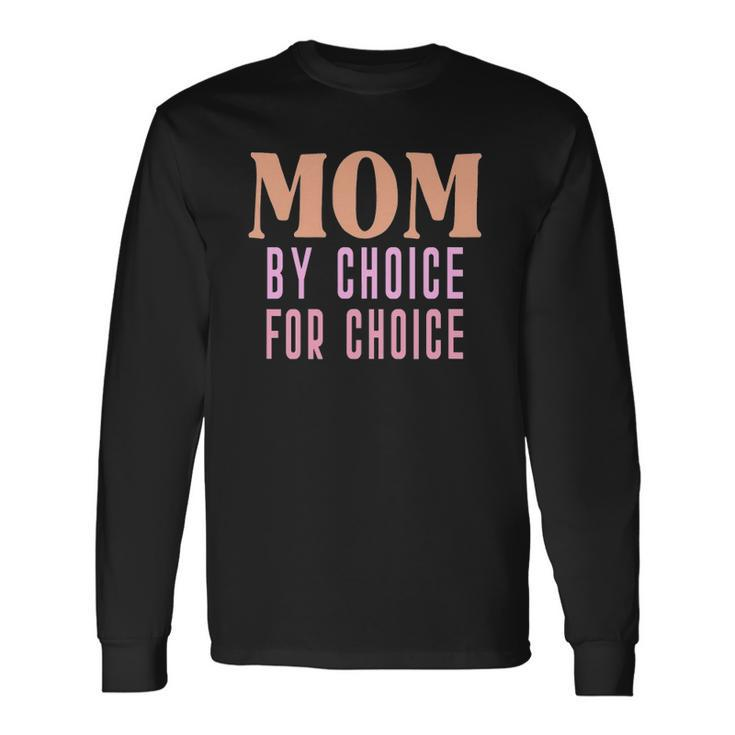 Mom By Choice For Choice &8211 Mother Mama Momma Long Sleeve T-Shirt T-Shirt