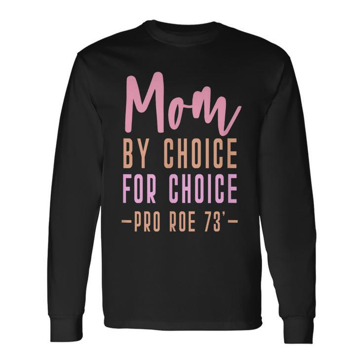 Mom By Choice For Choice Pro Roe 1973 Mother Mama Momma Long Sleeve T-Shirt