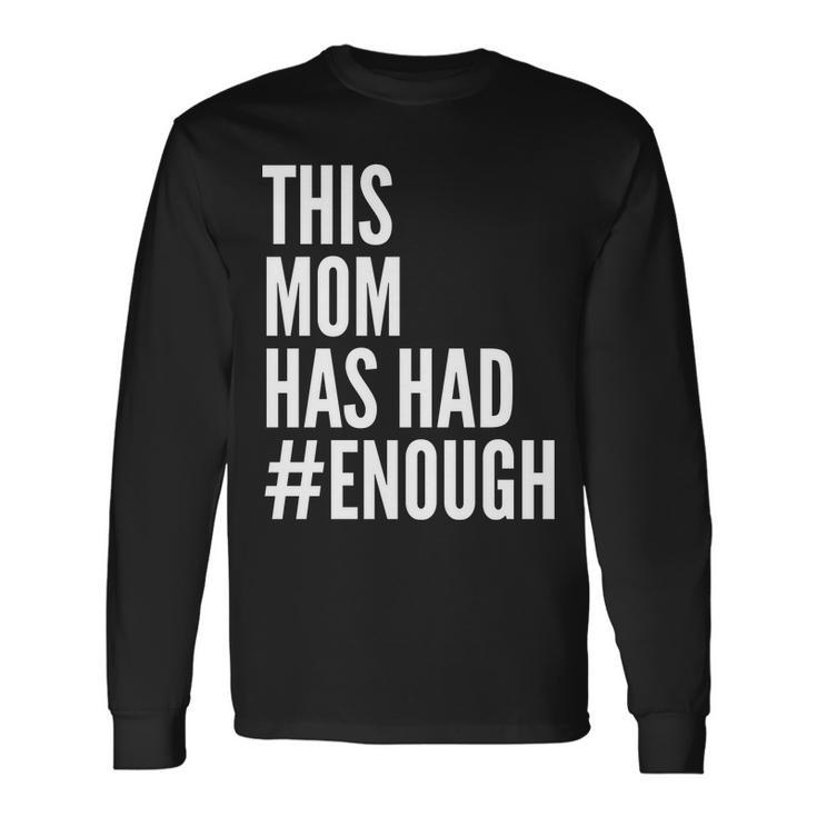 This Mom Has Had Enough Tshirt Long Sleeve T-Shirt Gifts ideas
