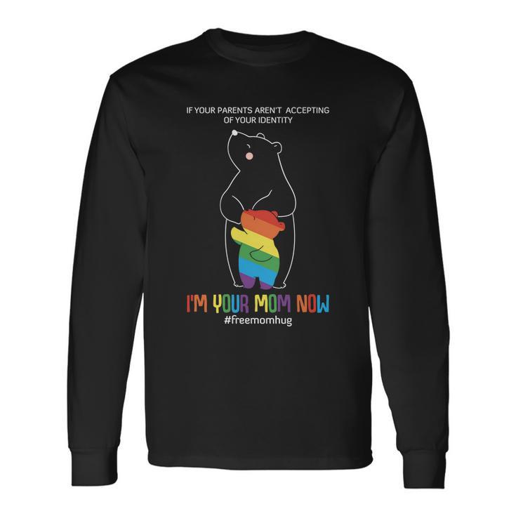 Im Your Mom Now Lgbt Pride Month Long Sleeve T-Shirt