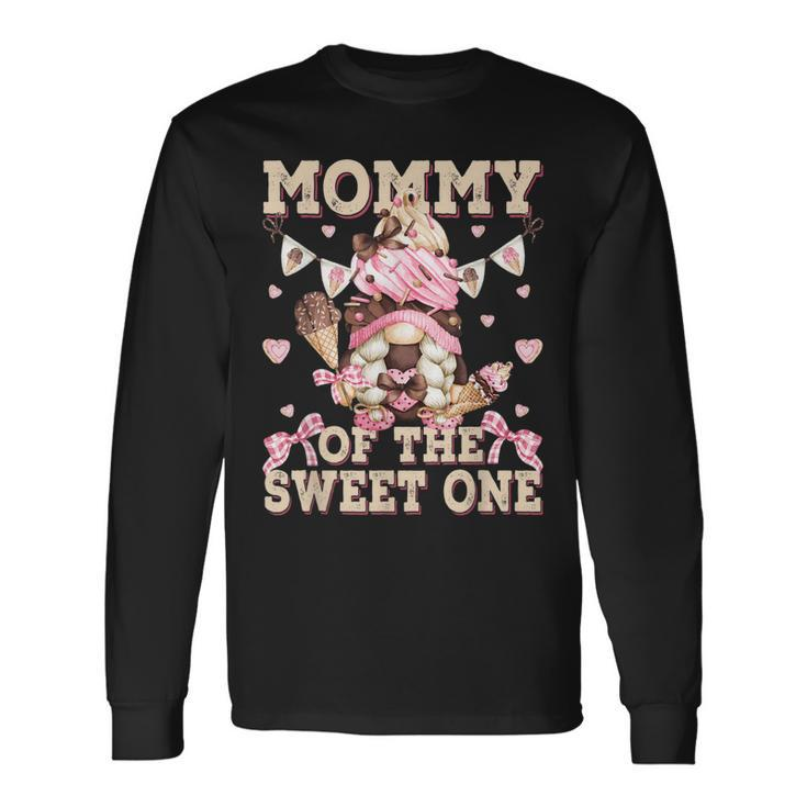 Mommy Of The Sweet One Ice Cream First Birthday Gnome Mom Long Sleeve T-Shirt