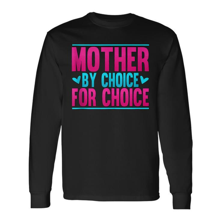 Mother By Choice For Choice Pro Choice Feminism Long Sleeve T-Shirt
