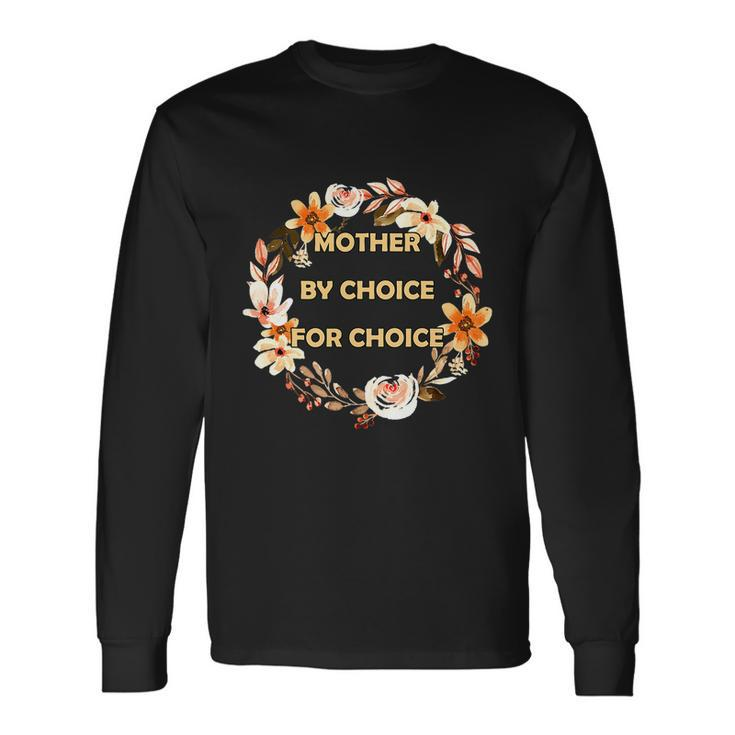Mother By Choice For Choice Pro Choice Feminist Rights Floral Long Sleeve T-Shirt