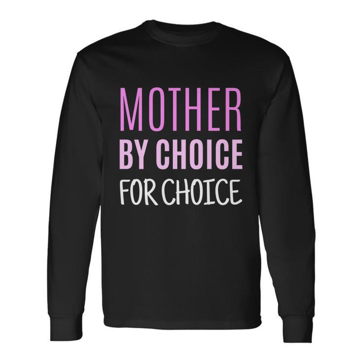 Mother By Choice For Choice Pro Choice Reproductive Rights Cool Long Sleeve T-Shirt