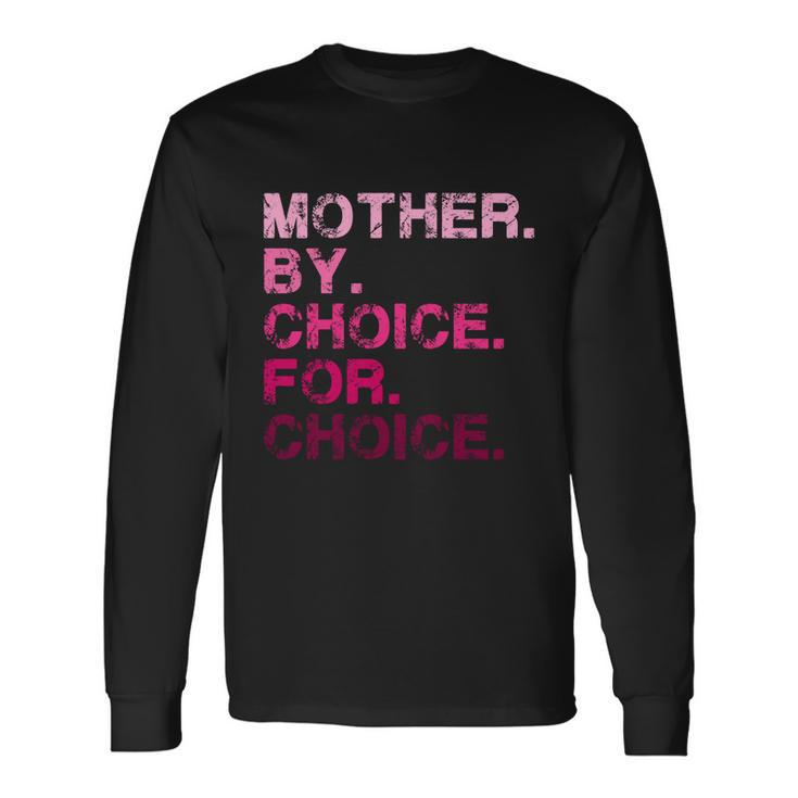 Mother By Choice For Choice Reproductive Right Pro Choice Long Sleeve T-Shirt Gifts ideas