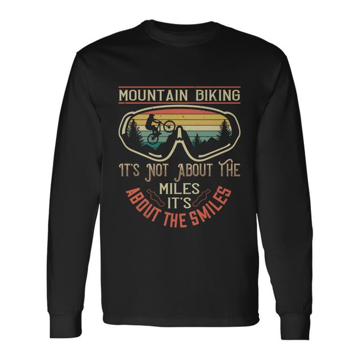 Mountain Biking It’S Not About The Miles It’S About The Smiles Long Sleeve T-Shirt