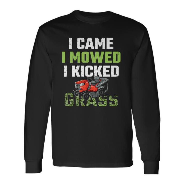 I Came I Mowed I Kicked Grass Lawn Mowing Gardener Long Sleeve T-Shirt