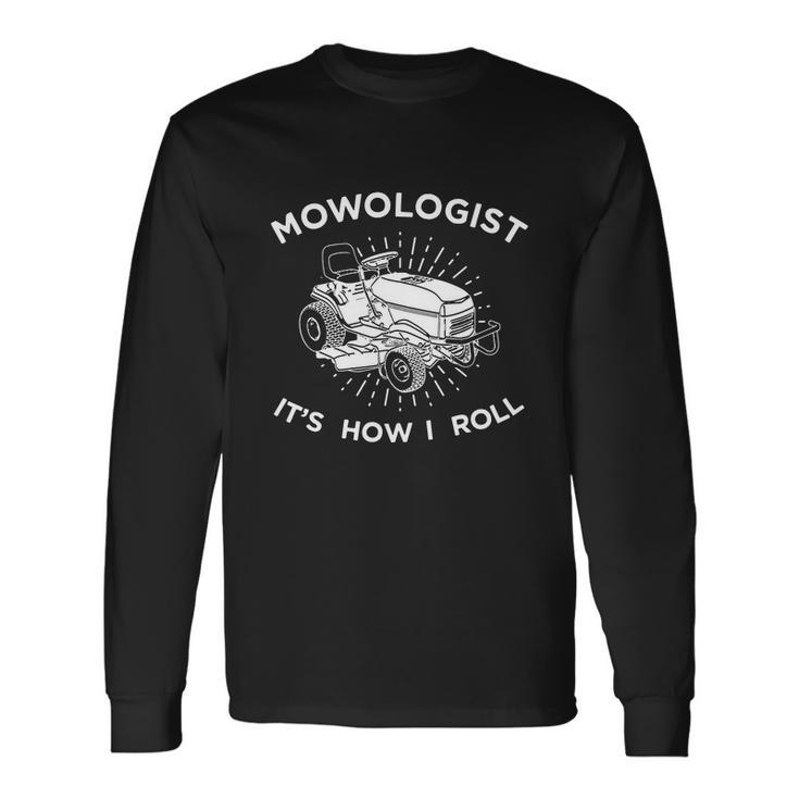 Mowologist Its How I Roll Lawn Mowing Tshirt Long Sleeve T-Shirt Gifts ideas