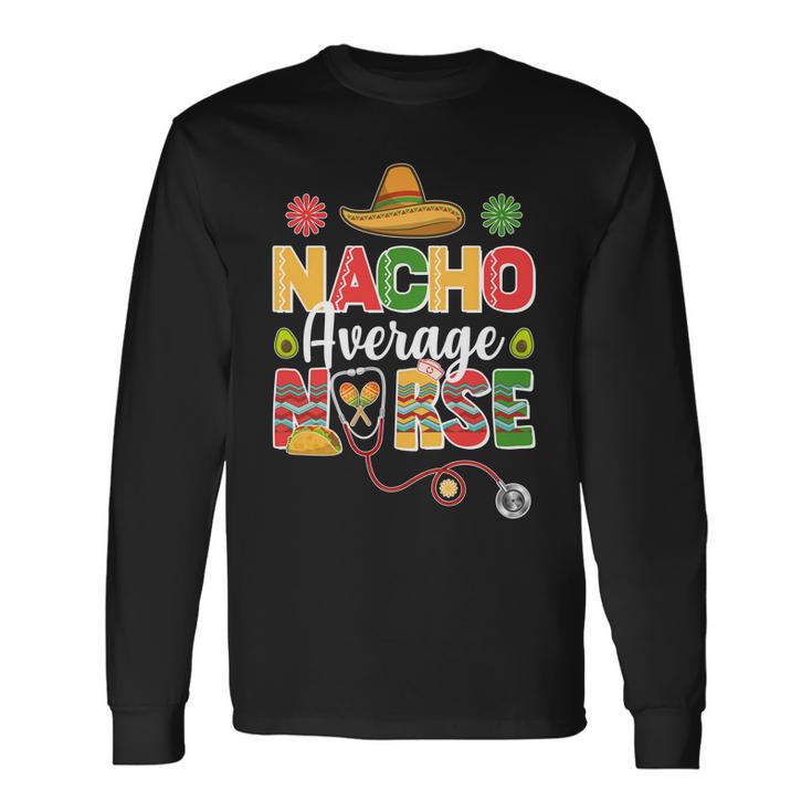 Nacho Average Nurse Cinco De Mayo Long Sleeve T-Shirt