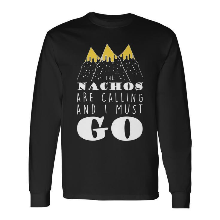 The Nachos Are Calling And I Must Go Long Sleeve T-Shirt Gifts ideas
