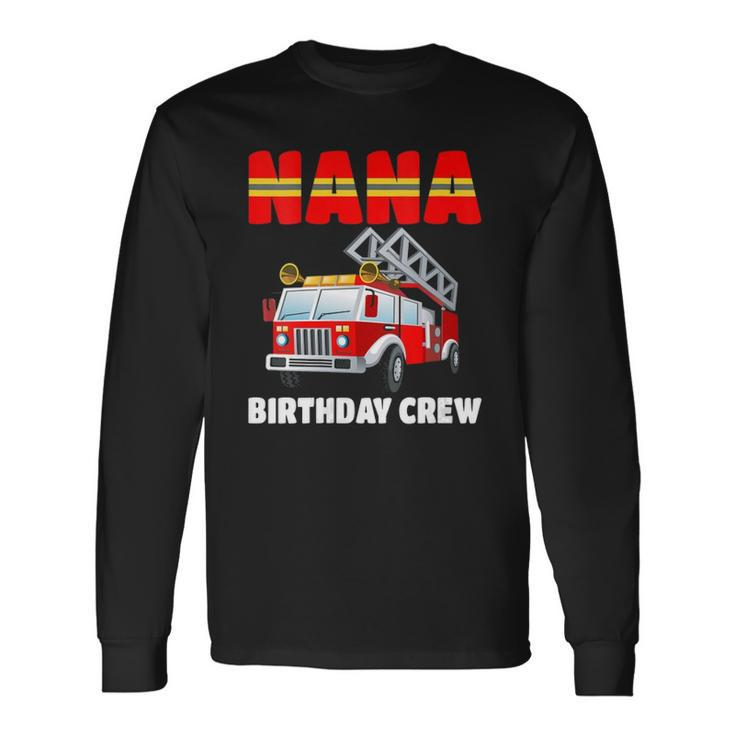Nana Birthday Crew Fire Truck Birthday Fireman Long Sleeve T-Shirt T-Shirt