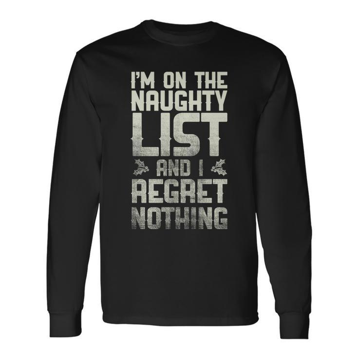 Im On The Naughty List And I Regret Nothing Long Sleeve T-Shirt Gifts ideas