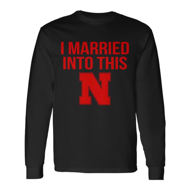 Nebraska Football Married Into This Tshirt Long Sleeve T-Shirt