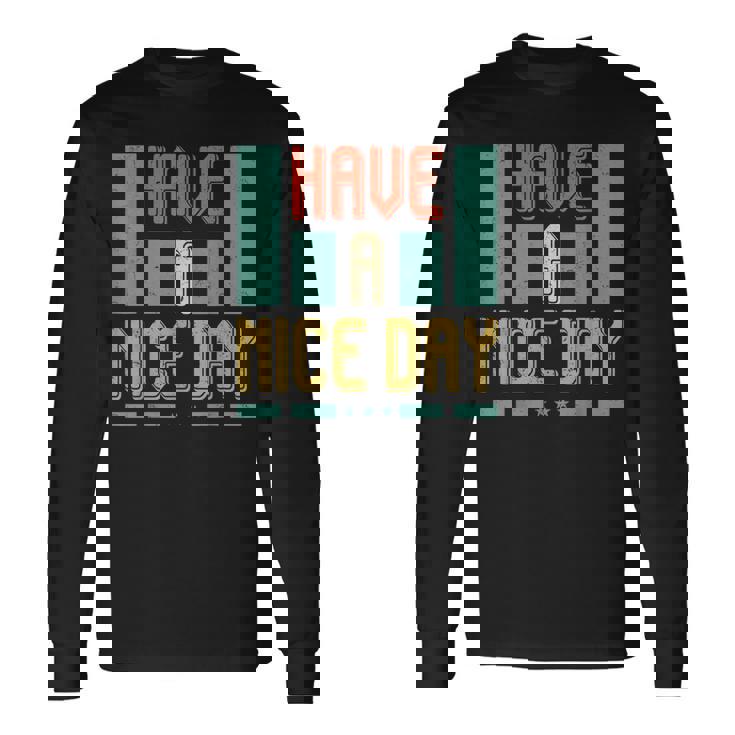 Have A Nice Day Men Women Long Sleeve T-Shirt T-shirt Graphic Print Gifts ideas