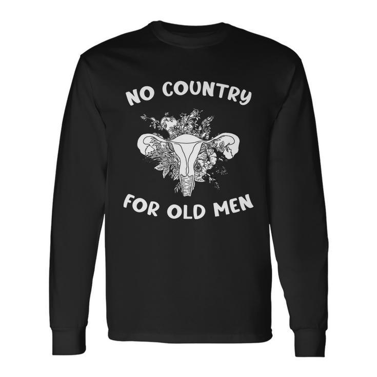 No Country For Old Men Uterus Feminist Women Rights Tshirt Long Sleeve T-Shirt