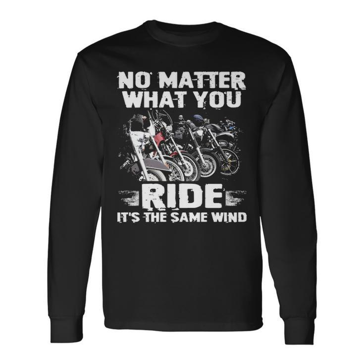 No Matter What You Ride Long Sleeve T-Shirt