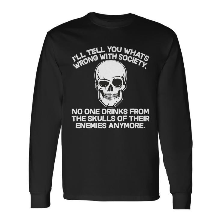 No One Drinks From The Skulls Of Their Enemies Anymore Tshirt Long Sleeve T-Shirt