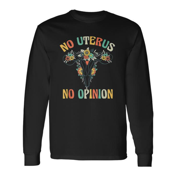 No Uterus No Opinion My Body Choice Mind Your Own Uterus Long Sleeve T-Shirt T-Shirt