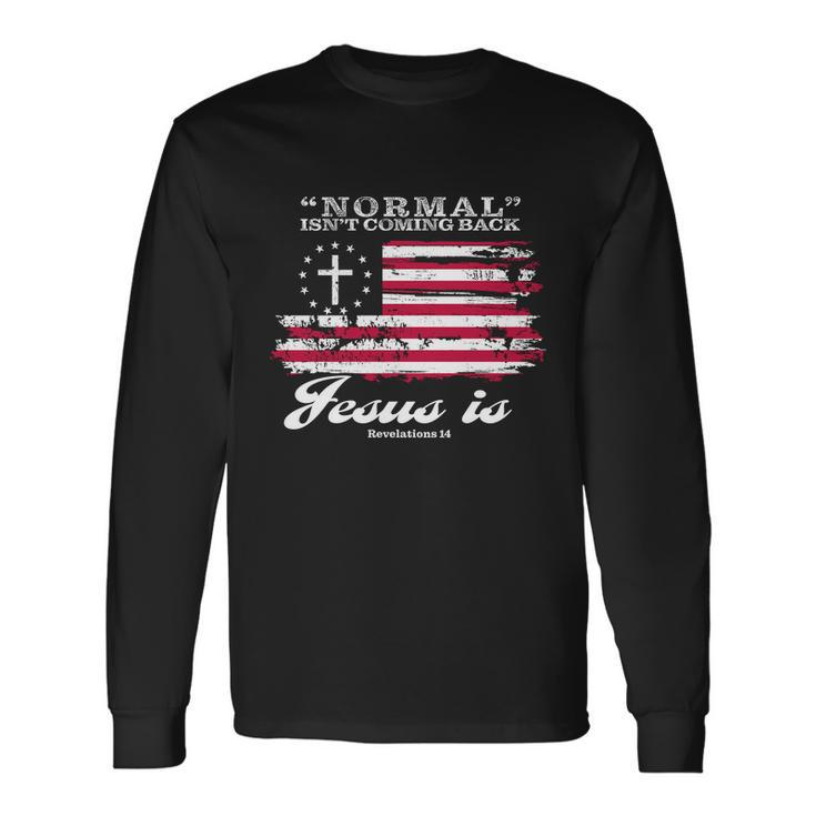 Normal Isnt Coming Back But Jesus Is Revelation 14 American Flag Tshirt Long Sleeve T-Shirt